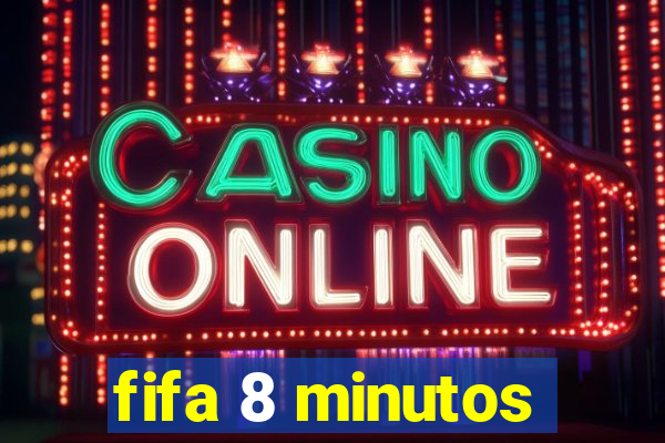 fifa 8 minutos